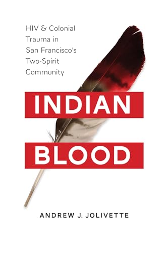 Indian Blood: HIV and Colonial Trauma in San Francisco's Two-Spirit Community (Indigenous Confluences)
Indian Blood: HIV and Colonial Trauma in San Francisco's Two-Spirit Community (Indigenous Confluences)