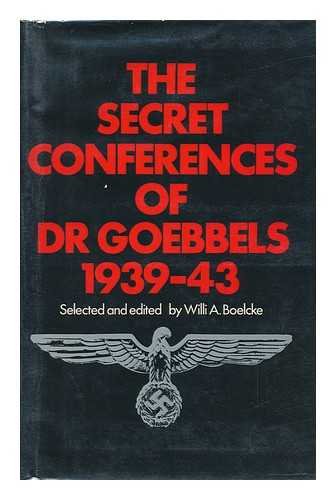 The Secret Conferences of Dr Goebbels : October 1939 - March 1943