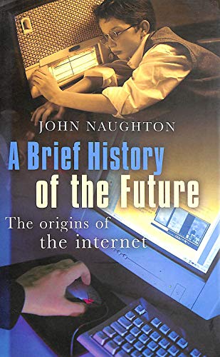 A Brief History of the Future: The Origins of the Internet.
