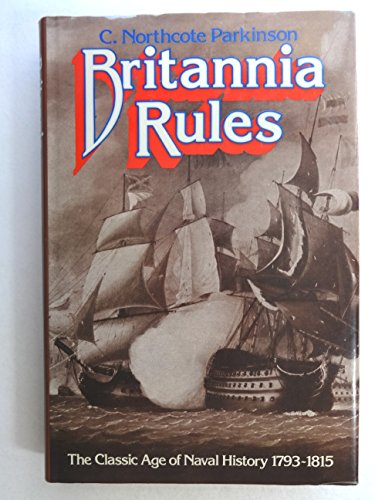 Britannia rules: The classic age of naval history 1793-1815