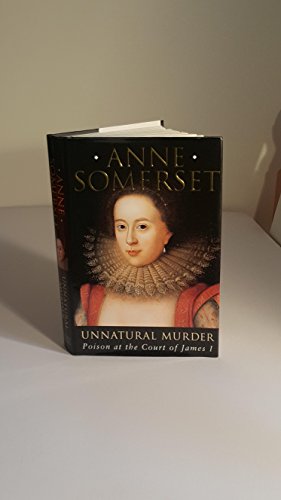 Unnatural Murder: Poison at the Court of James I.