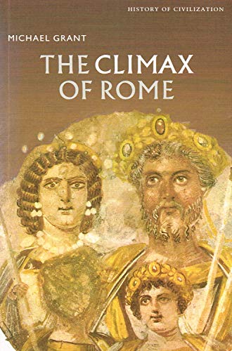 The Climax of Rome: The Final Achievements of the Ancient World AD 161-337