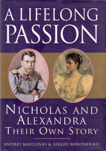 A Lifelong Passion: Nicholas and Alexandra- Their Own Story