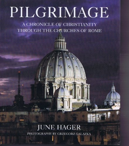 Pilgrimage: A Chronicle of Christianity Through the Churches of Rome