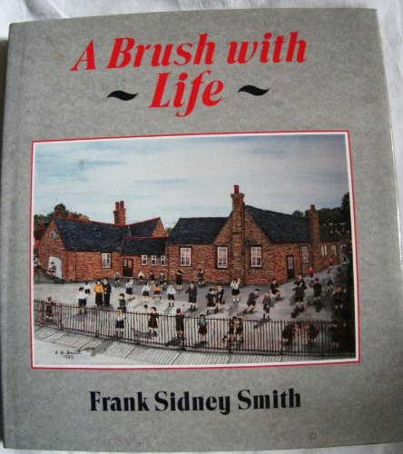 A Brush With Life (SCARCE HARDBACK FIRST EDITION, FIRST PRINTING SIGNED BY FRANK SIDNEY SMITH)