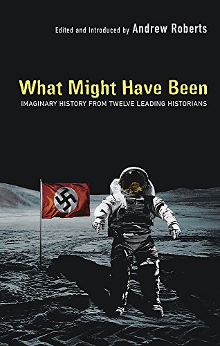 What Might Have Been?: Leading Historians on Twelve 'What Ifs' of History