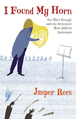 I Found My Horn (A Devil to Play): One Man's Struggle with the Orchestra's Most Difficult Instrument
I Found My Horn (A Devil to Play): One Man's Struggle with the Orchestra's Most Difficult Instrument