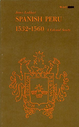 Spanish Peru, 1532-1560: A Colonial Society