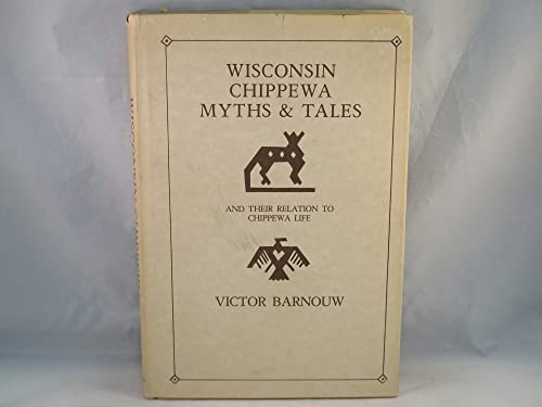 Wisconsin Chippewa Myths and Tales: And Their Relation to Chippewa Life (Based on Folktales Colle...