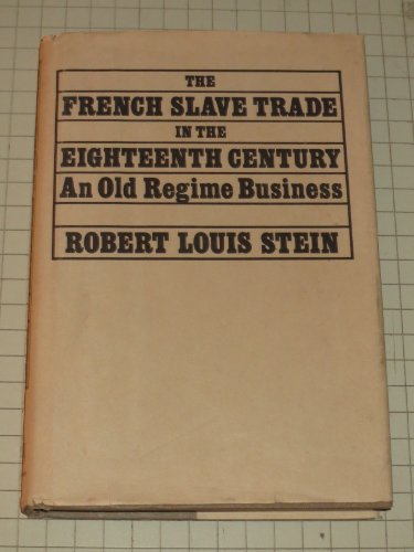 

The French Slave Trade in the Eighteenth Century: An Old Regime Business