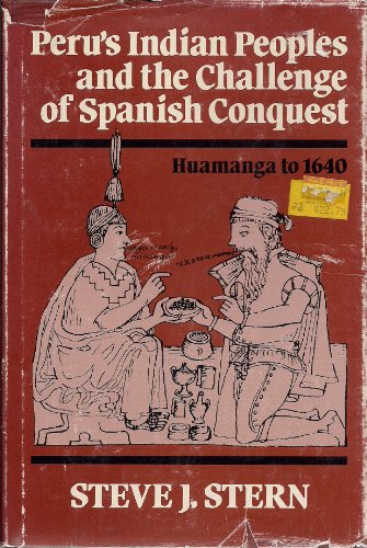 PERU'S INDIAN PEOPLES AND THE CHALLENGE OF SPANISH CONQUEST : Huamanga to 1640
