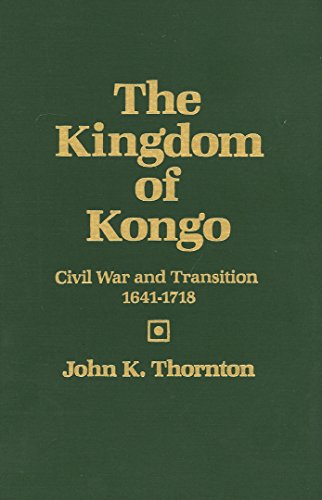 The Kingdom of Kongo: Civil War and Transition, 1641-1718