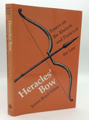 HERACLES' BOW: Essays on the Rhetoric and Poetics of the Law