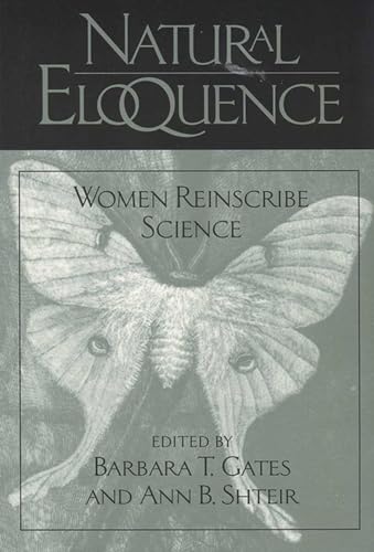 Natural Eloquence: Women Reinscribe Science (Science and Literature Series).