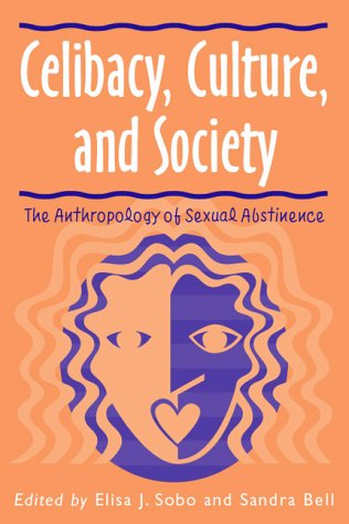 Celibacy, Culture, And Society: Anthropology Of Sexual Abstinence