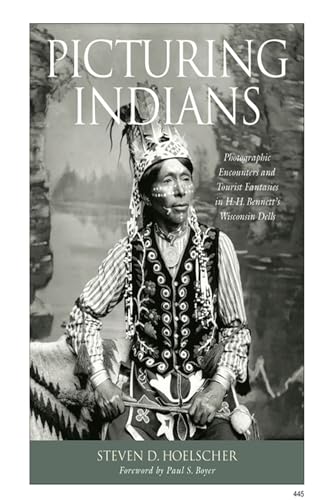 Picturing Indians: Photographic Encounters and Tourist Fantasies in H. H. Bennetts Wisconsin Dells (Studies in American Thought and Culture)
Picturing Indians: Photographic Encounters and Tourist Fantasies in H. H. Bennetts Wisconsin Dells (Studies in American Thought and Culture)