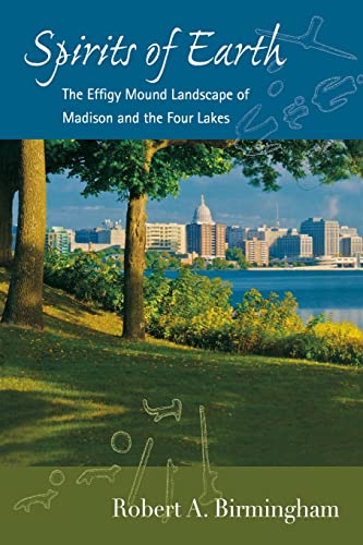 Spirits of Earth: The Effigy Mound Landscape of Madison and the Four Lakes (Wisconsin Land and Life)
Spirits of Earth: The Effigy Mound Landscape of Madison and the Four Lakes (Wisconsin Land and Life)