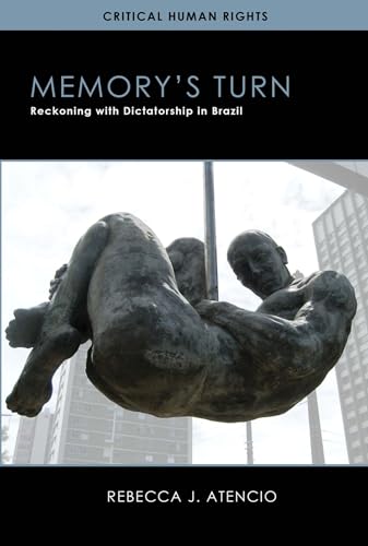 Memoryâs Turn: Reckoning with Dictatorship in Brazil (Critical Human Rights)