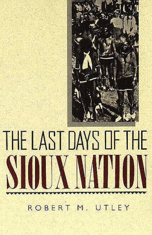 THE LAST DAYS OF THE SIOUX NATION (Yale Western Americana Series, 3)
