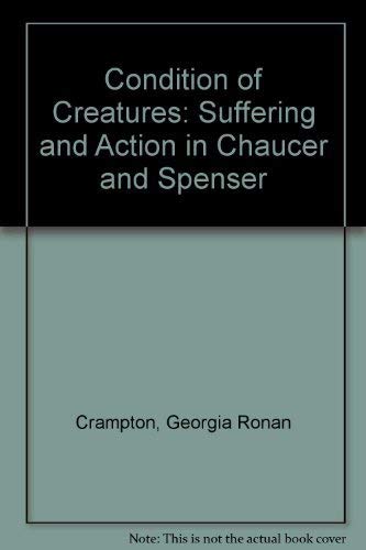 The Condition of Creatures Suffering and Action in Chauncer and Spenser.