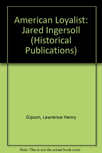 American Loyalist : Jared Ingersoll