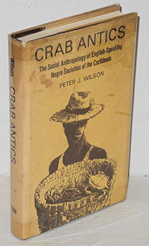 CRAB ANTICS : The Social Anthropology of English Speaking Negro Societies of the Caribbean