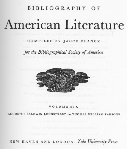 Bibliography of American Literature, Volume Six [6]: Augustus Baldwin Longstreet to Thomas Willia...