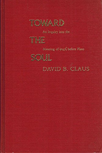 Toward the Soul: An Inquiry Into the Meaning of Psi u chi eta Before Plato