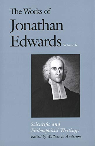 Scientific and Philosophical Writings (The Works of Jonathan Edwards Series, Volume 6)