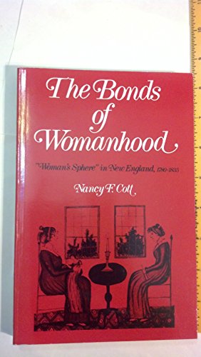 The Bonds of Womanhood: "Woman`s Sphere" in New England, 1780-1835
