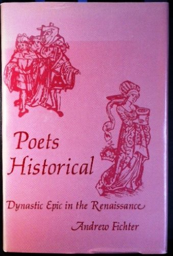 Poets Historical Dynastic Epic in the Renaissance