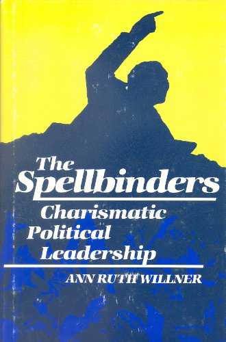 The Spellbinders : Charismatic Political Leadership