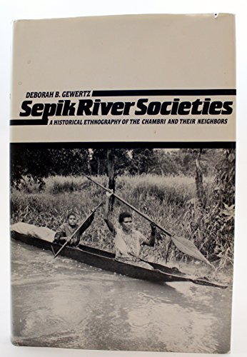 Sepik River Societies: A Historical Ethnography of