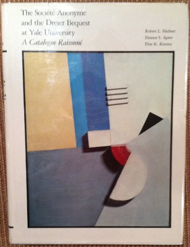 The Societe Anonyme and the Dreier Bequest at Yale University: A Catalogue Raisonne
The Societe Anonyme and the Dreier Bequest at Yale University: A Catalogue Raisonne
