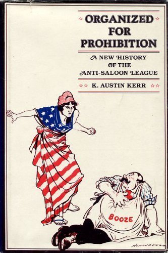 Organized for Prohibition : A New History of the Anti-Saloon League