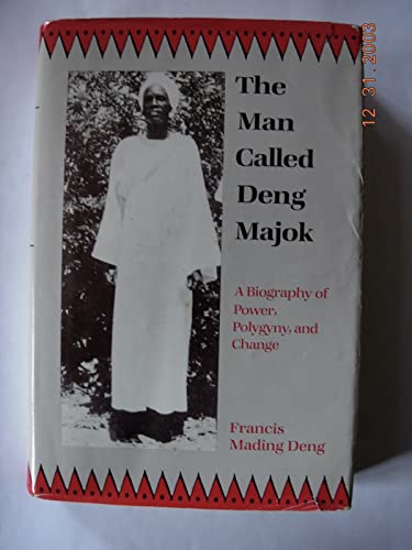 The Man Called Deng Majok: a Biography of Power, Polygyny, and Change