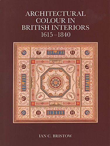 Architectural Colour in British Interiors, 1615 - 1840