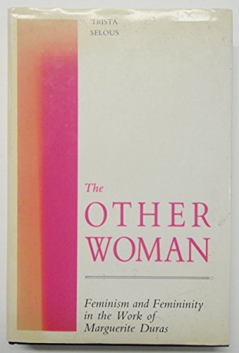 The Other Woman: Feminism & Femininity in the Work of Marguerite Duras