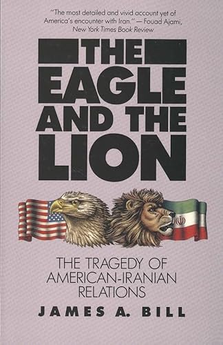 The Eagle and the Lion: The Tragedy of American-Iranian Relations