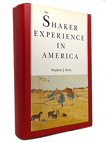 The Shaker Experience in America a history of the United Society of Believers,