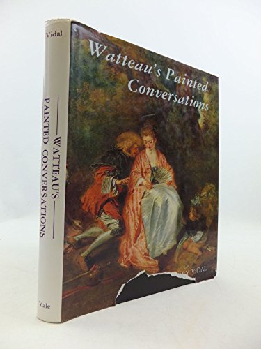 Watteau's Painted Conversations: Art, Literature, and Talk in Seventeenth and Eighteenth-Century ...