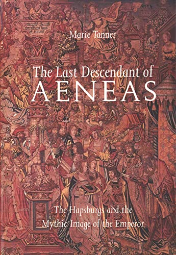 The Last Descendant of Aeneas: The Hapsburgs and the Mythic Image of the Emperor
The Last Descendant of Aeneas: The Hapsburgs and the Mythic Image of the Emperor
