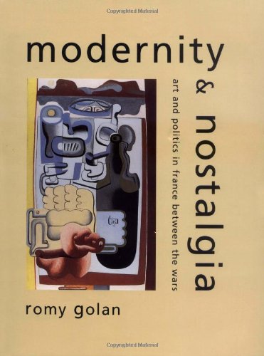 Modernity and Nostalgia: Art and Politics in France Between the Wars (Yale Publications in the History of Art)
Modernity and Nostalgia: Art and Politics in France Between the Wars (Yale Publications in the History of Art)
