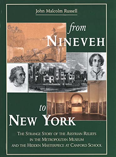 From Nineveh to New York: The Strange Story of the Assyrian Reliefs in the Metropolitan Museum & ...