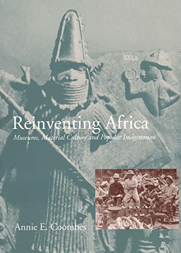 Reinventing Africa: Museums, Material Culture and Popular Imagination in Late Victorian and Edwar...