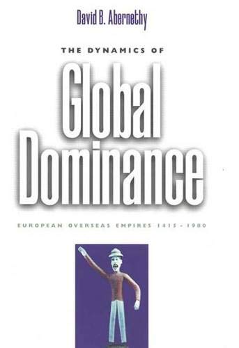 THE DYNAMICS OF GLOBAL DOMINANCE : European Overseas Empires, 1415-1980
