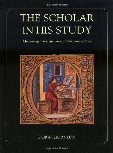 The Scholar in His Study: Ownership and Experience in Renaissance Italy.