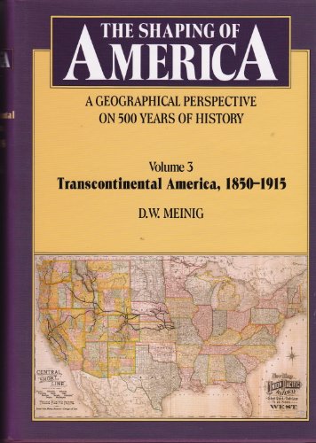 The Shaping of America: A Geographical Perspective on 500 Years of History - Volume 3, Transconti...