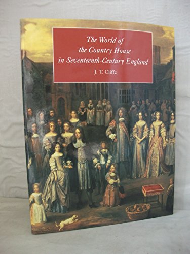 The World of the Country House in Seventeenth-Century England