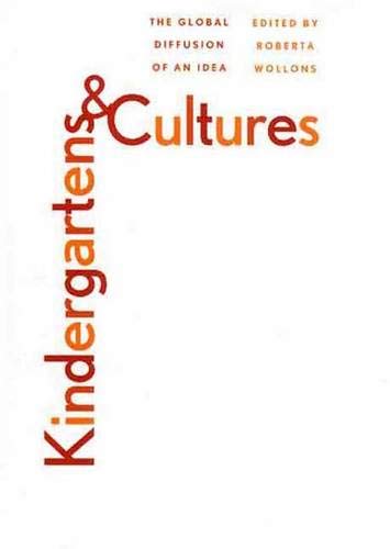 Kindergartens and Cultures: The Global Diffusion of an Idea